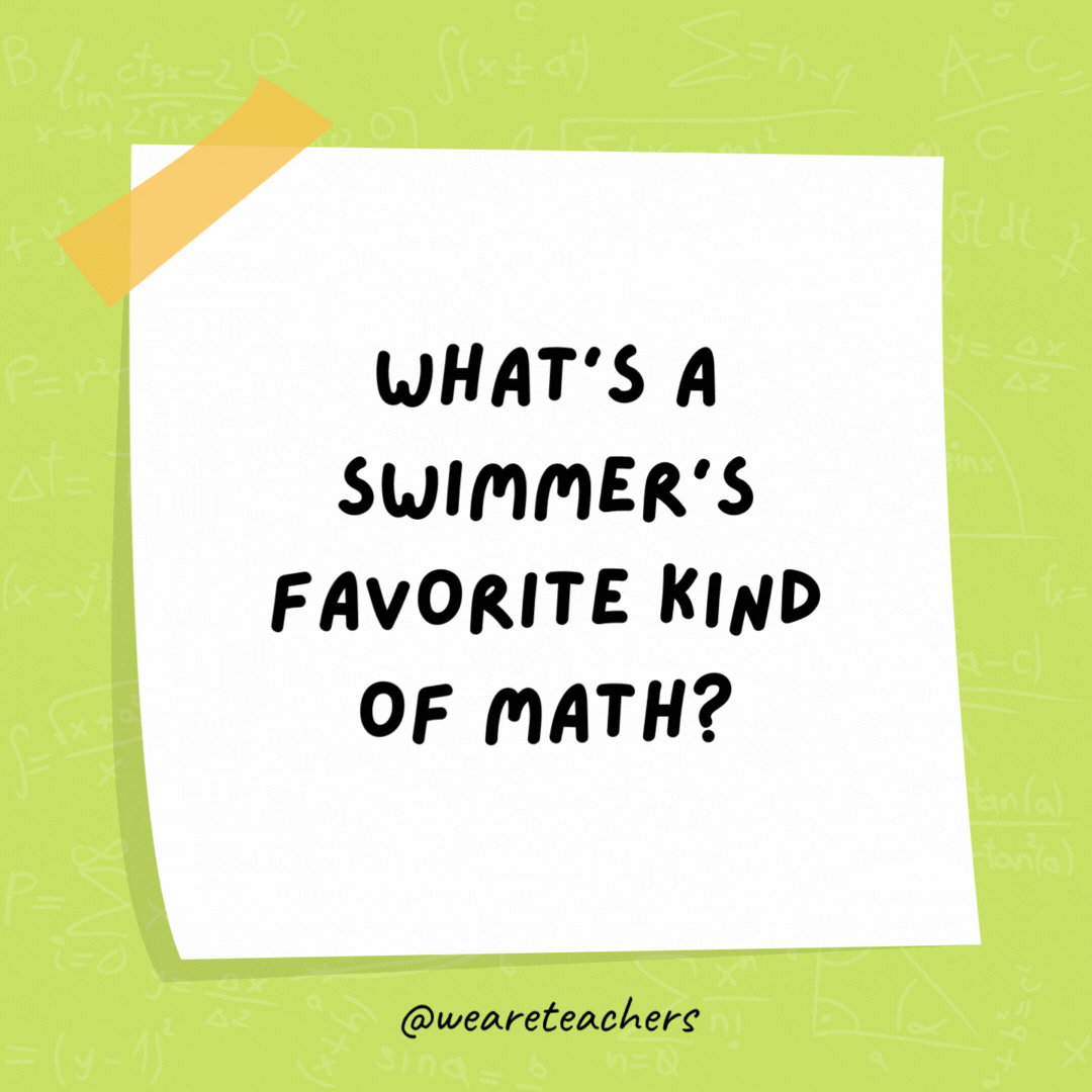What’s a swimmer's favorite kind of math? Dive-ision!