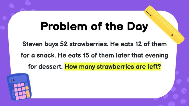 Steven buys 52 strawberries. He eats 12 of them for a snack. He eats 15 of them later that evening for dessert.