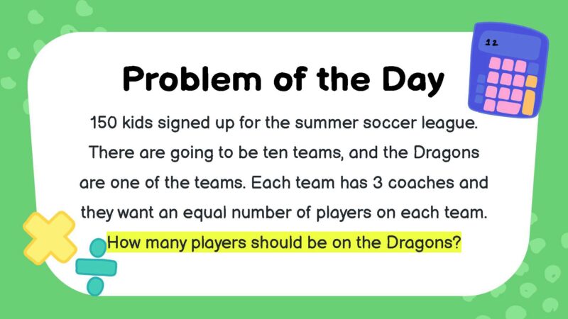150 kids signed up for the summer soccer league. There are going to be ten teams, and the Dragons are one of the teams. Each team has 3 coaches and they want an equal number of players on each team. How many players should be on the Dragons?
