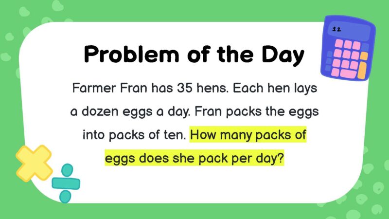 Farmer Fran has 35 hens. Each hen lays a dozen eggs a day. Fran packs the eggs into packs of ten. How many packs of eggs does she pack per day?