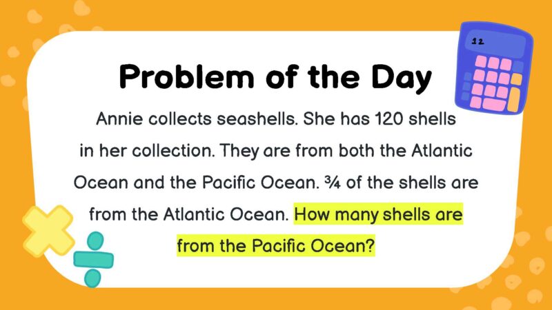 Annie collects seashells. She has 120 shells in her collection. They are from both the Atlantic Ocean and the Pacific Ocean. ¾ of the shells are from the Atlantic Ocean. How many shells are from the Pacific Ocean?