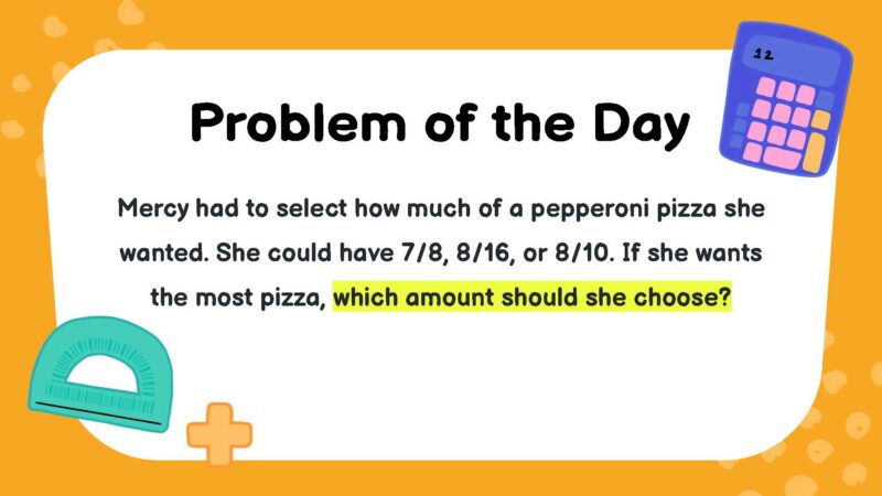 Mercy had to select how much of a pepperoni pizza she wanted. She could have 7/8, 8/16, or 8/10. If she wants the most pizza, which amount should she choose?
