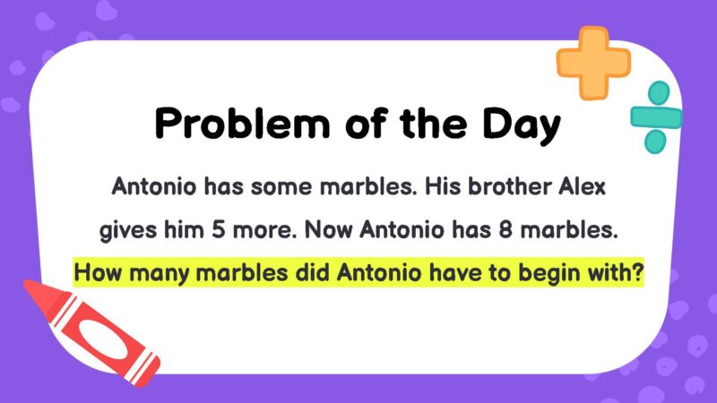 Antonio has some marbles. His brother Alex gives him 5 more. Now Antonio has 8 marbles. How many marbles did Antonio have to begin with?