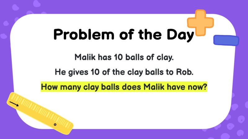 Malik has 10 balls of clay. He gives 10 of the clay balls to Rob. How many clay balls does Malik have now?
