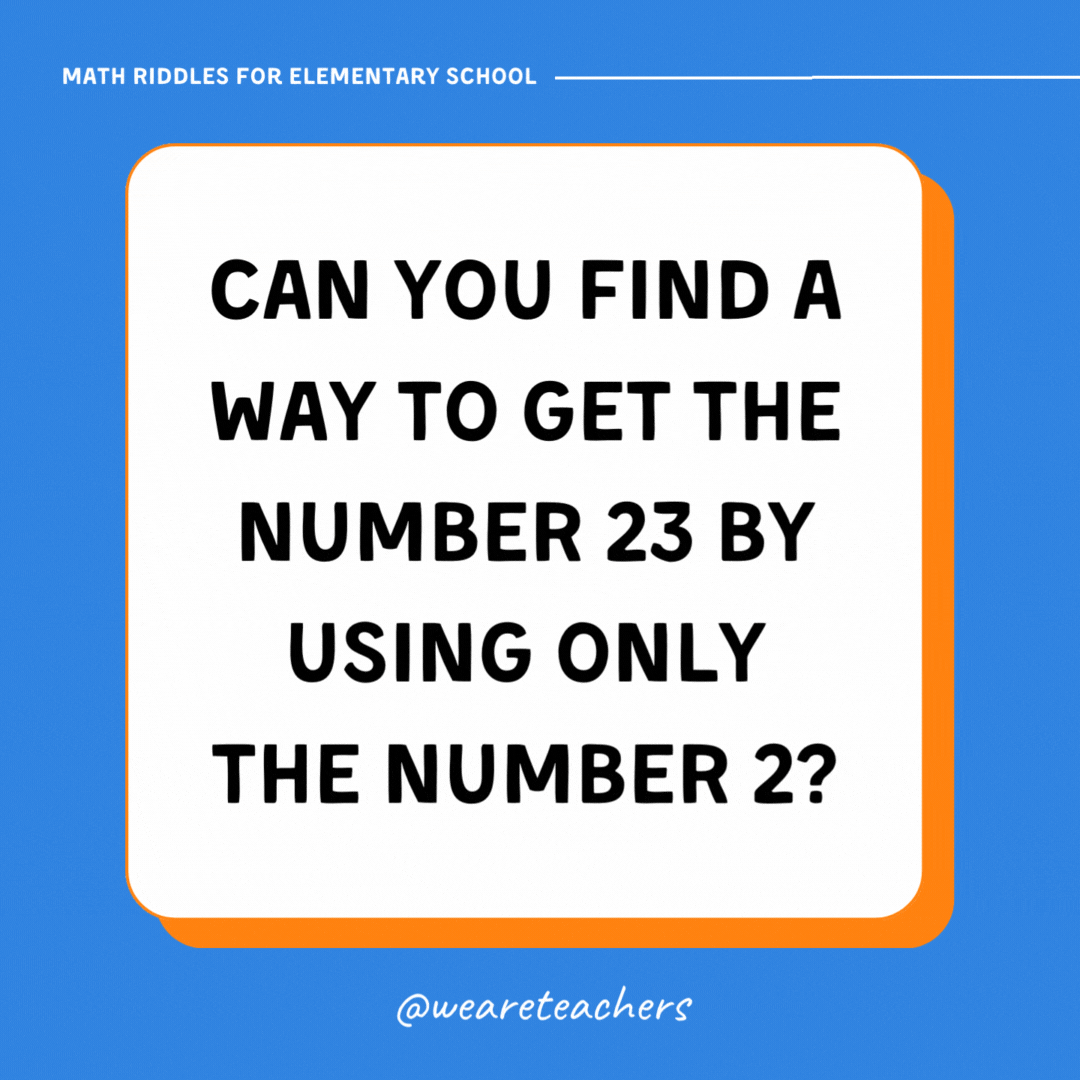 Can you find a way to get the number 23 by using only the number 2?- math riddles