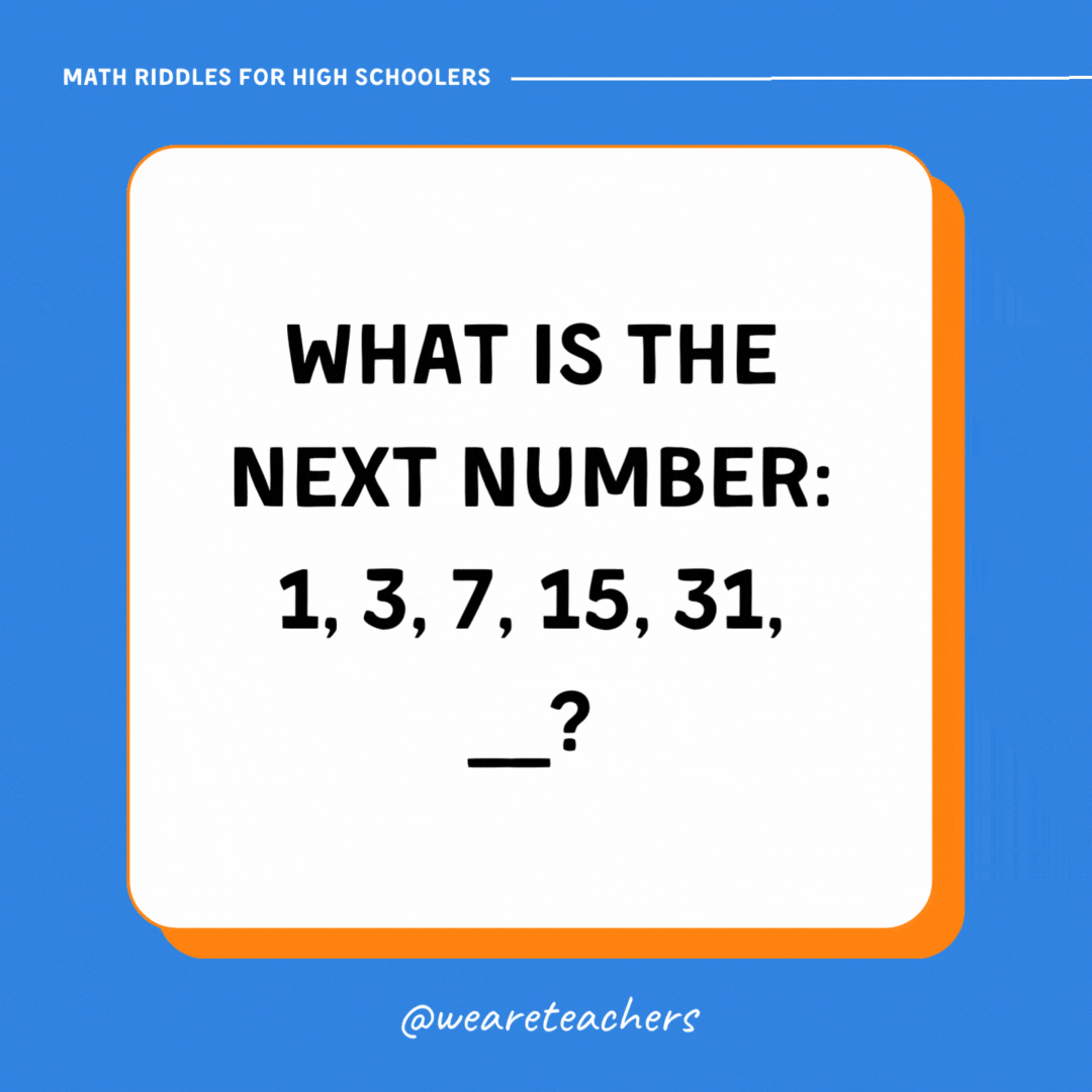 What is the next number: 1, 3, 7, 15, 31, __?