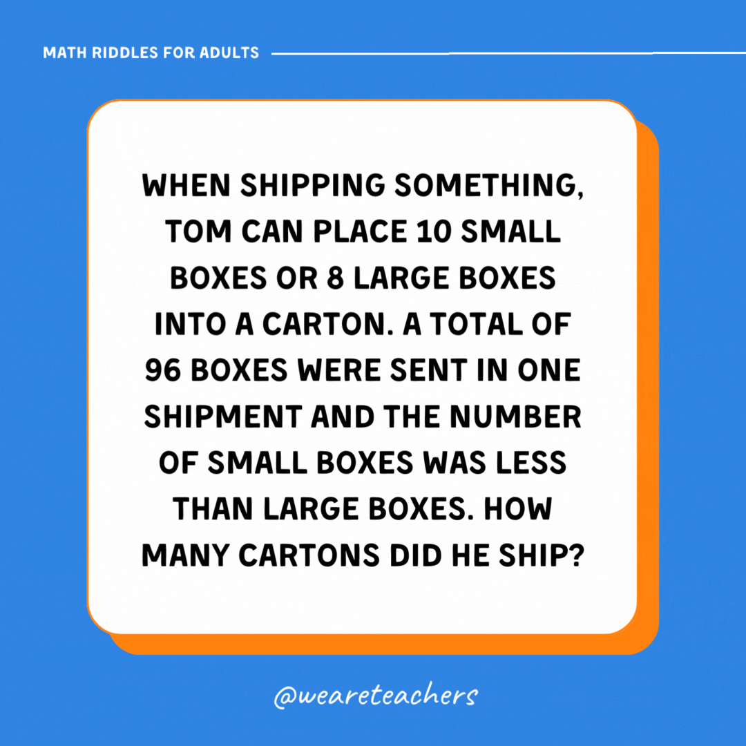When shipping something, Tom can place 10 small boxes or 8 large boxes into a carton. A total of 96 boxes were sent in one shipment and the number of small boxes was less than large boxes. How many cartons did he ship?- math riddles