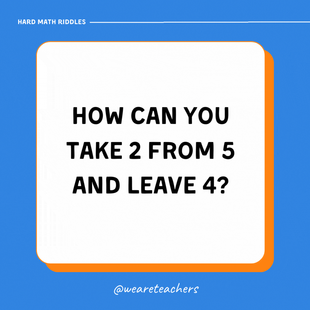 How can you take 2 from 5 and leave 4?
