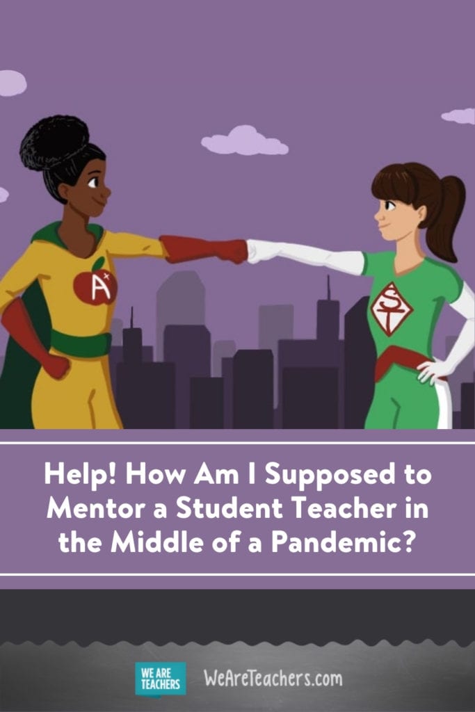 Help! How Am I Supposed to Mentor a Student Teacher in the Middle of a Pandemic?