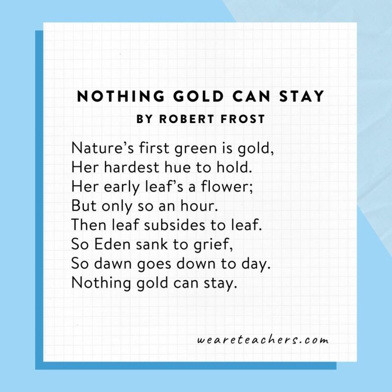 Nothing Gold Can Stay by Robert Frost.