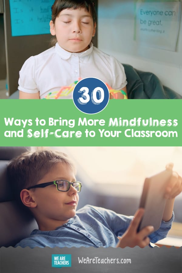 30 Ways to Bring More Mindfulness and Self-Care to Your Classroom