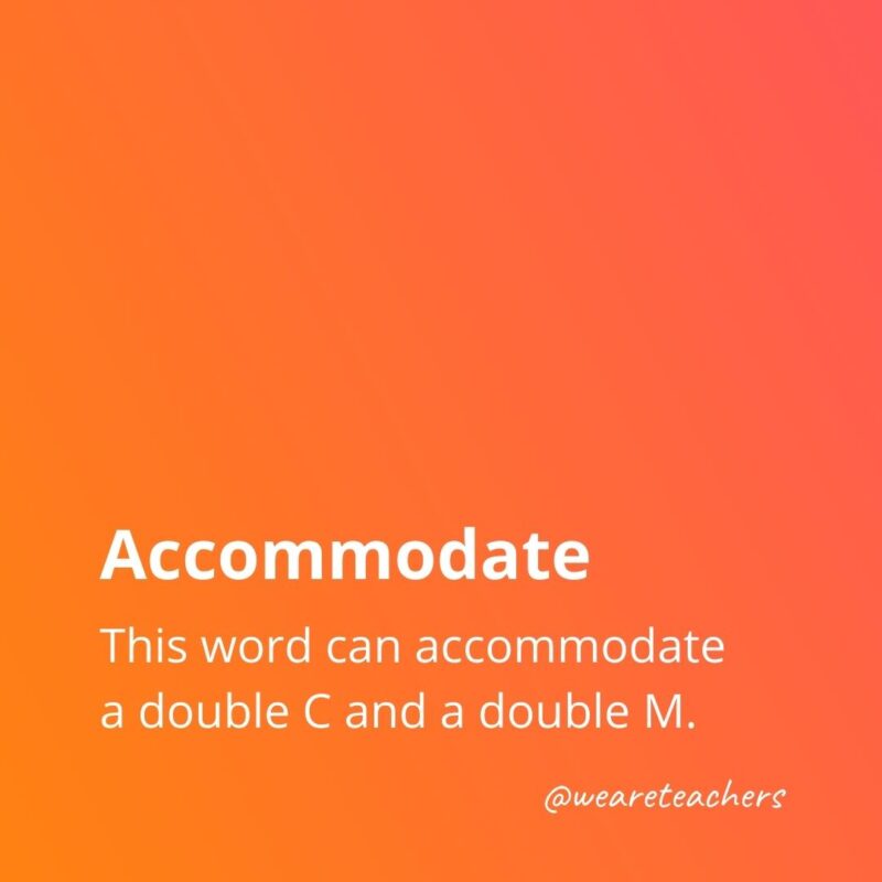 Accommodate - This word can accommodate a double C and a double M.