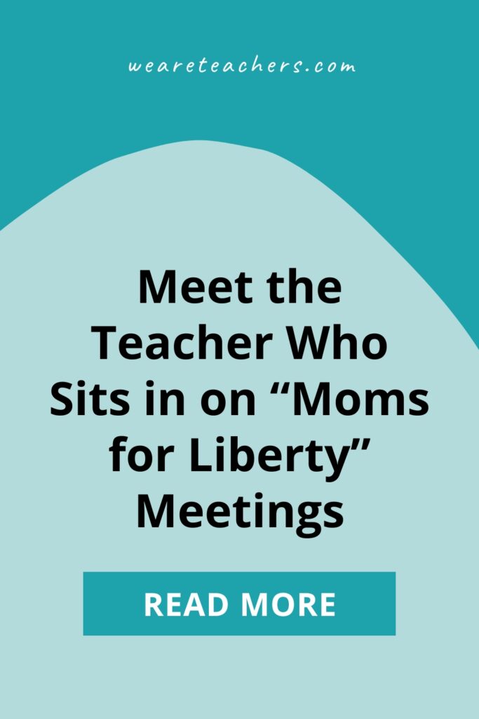 WeAreTeachers speaks with a teacher who sits in on Moms for Liberty meetings in her community to stay informed ... and to watch.