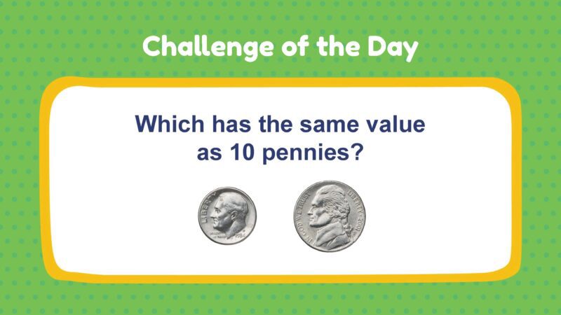 Challenge of the Day: Which has the same value as 10 pennies?