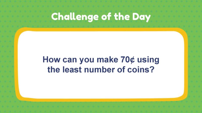 Challenge of the Day: How can you make 70¢ using the least number of coins?