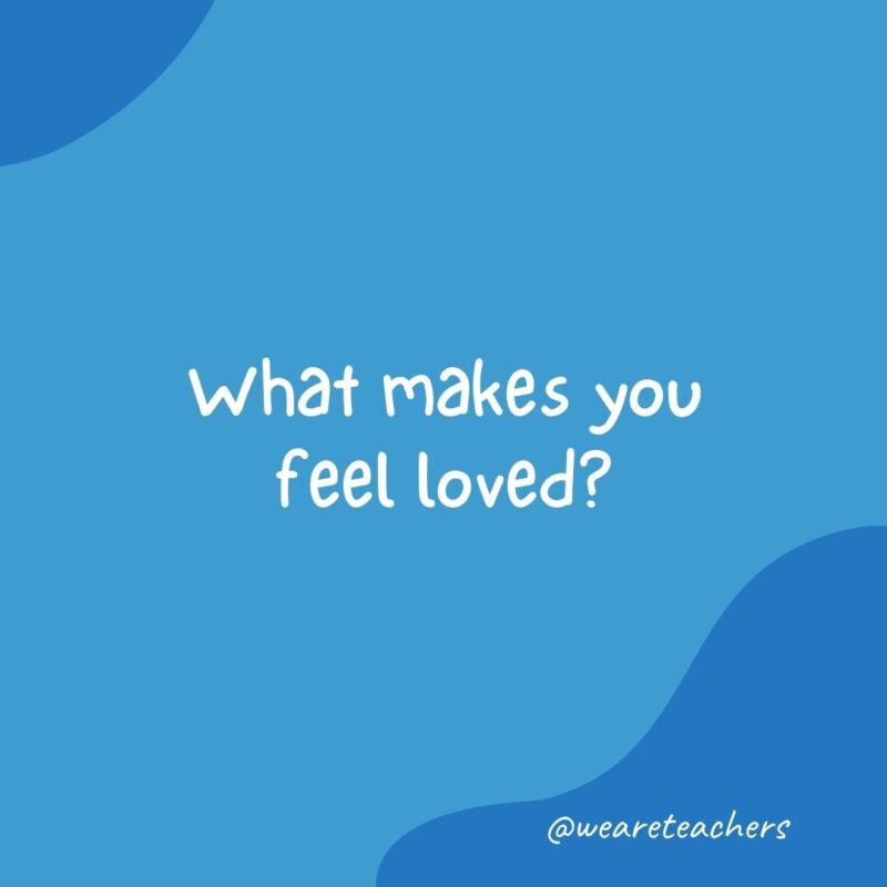 Morning meeting question: What makes you feel loved?