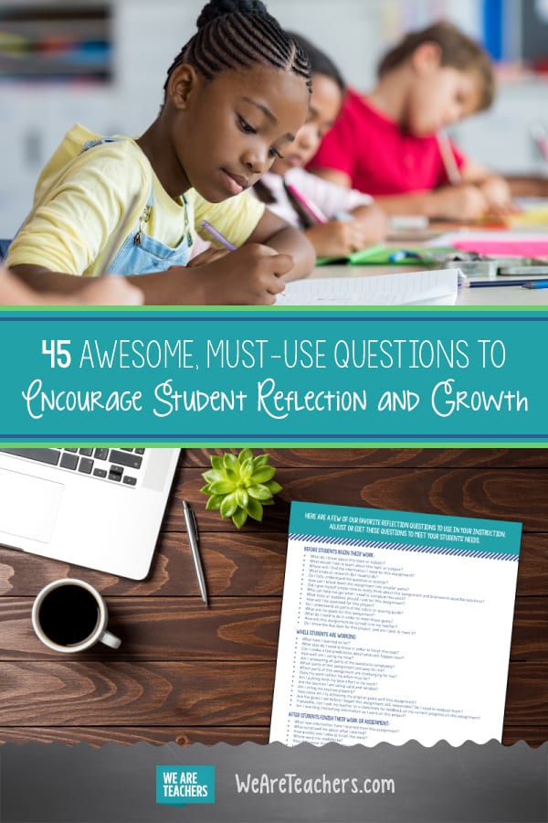 45 Awesome Must-Use Questions to Encourage Student Reflection and Growth