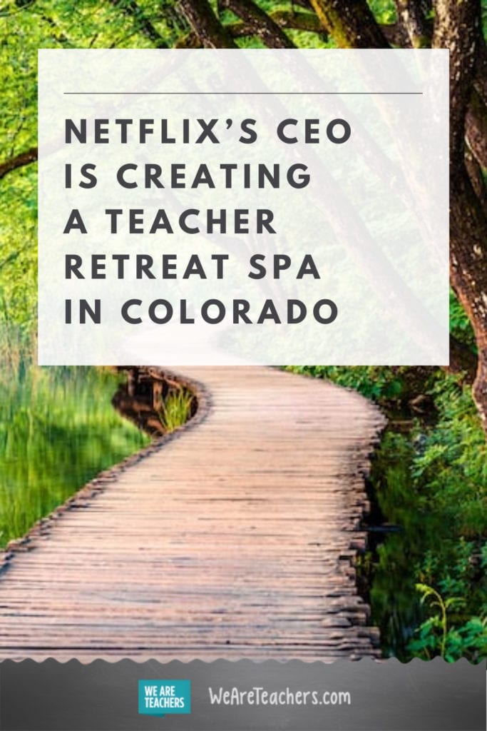 Netflix's CEO is Creating a Teacher Retreat Spa in Colorado