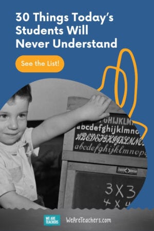 30 Things Today's Students Will Never Understand - We Are Teachers