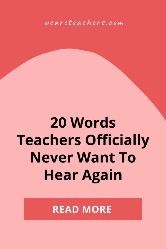 From rigor and pedagogy to the more recent asynchronous and synchronous, we rounded up the words teachers never want to hear ever again.
