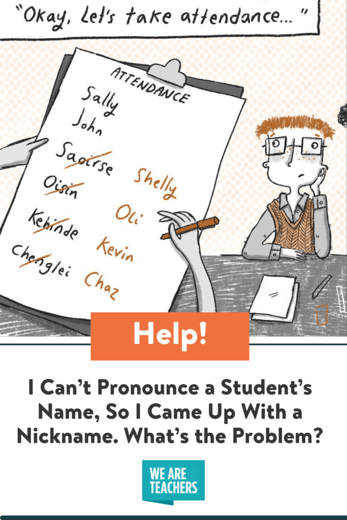I Can't Pronounce a Student's Name, So I Came Up With a Nickname. What's the Problem?