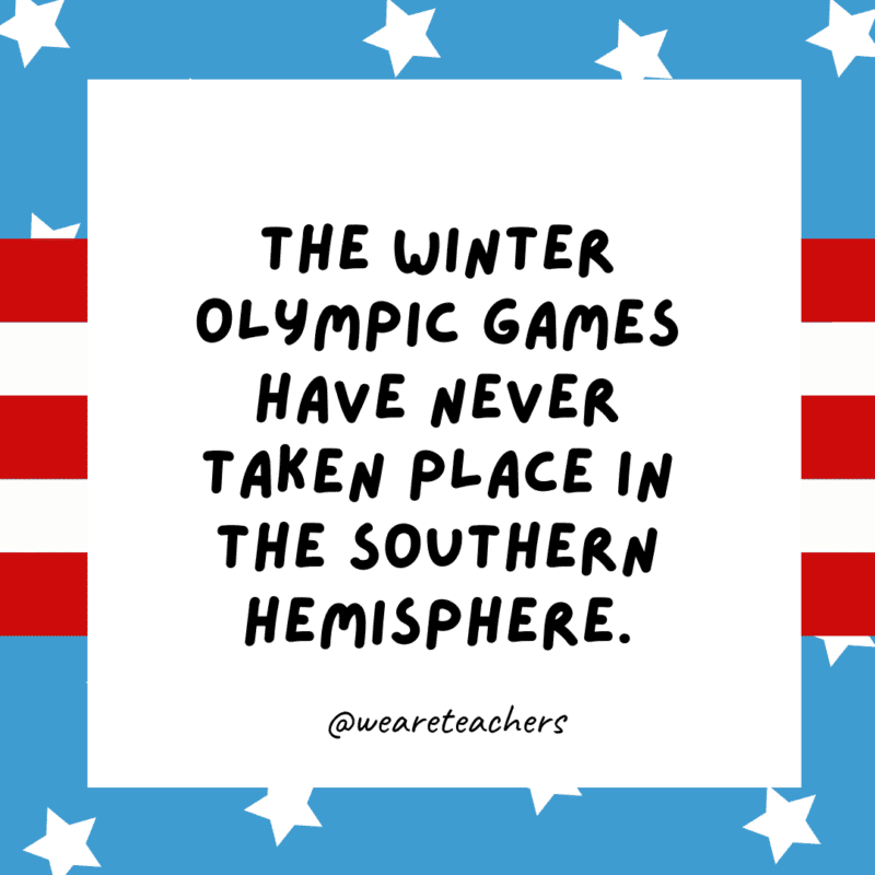 The Winter Games have never taken place in the Southern Hemisphere.
