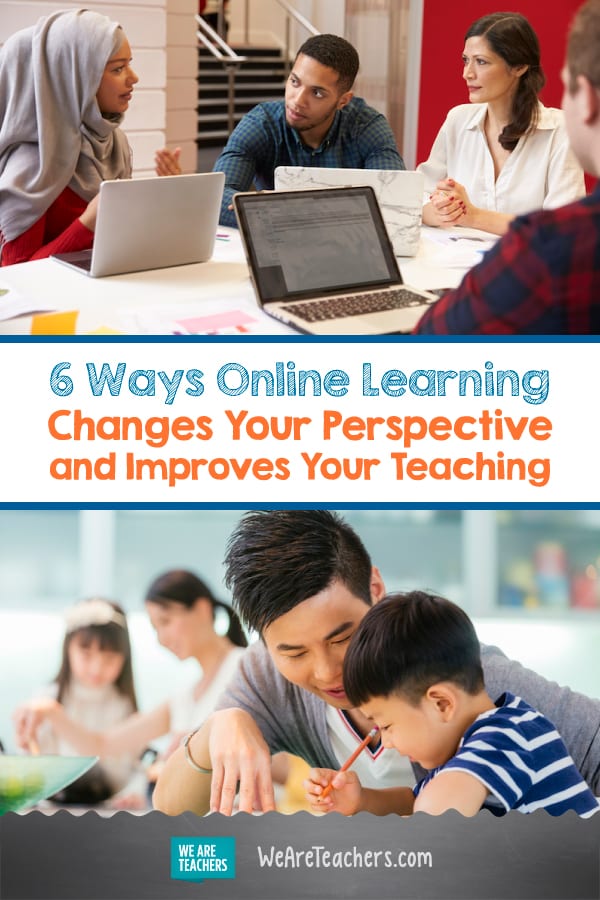 6 Ways Online Learning Changes Your Perspective and Improves Your Teaching