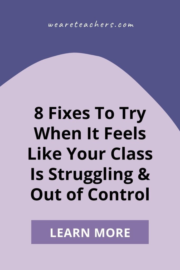 8 Fixes To Try When It Feels Like Your Class Is Struggling & Out of Control