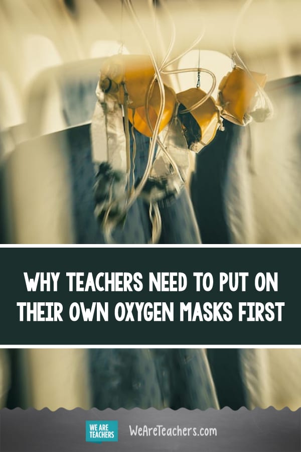 Why Teachers Need to Put on Their Own Oxygen Masks First