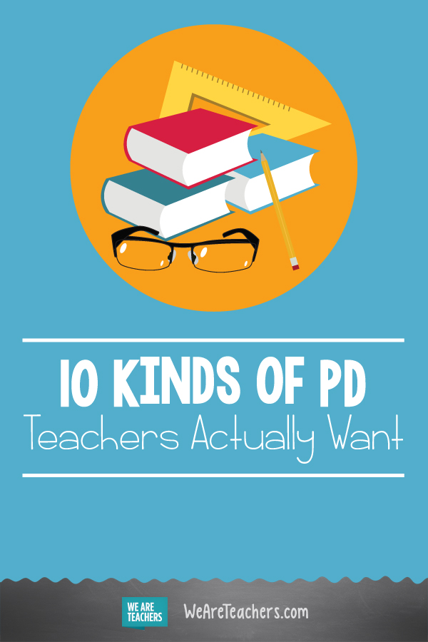 10 Kinds of PD Teachers Actually Want