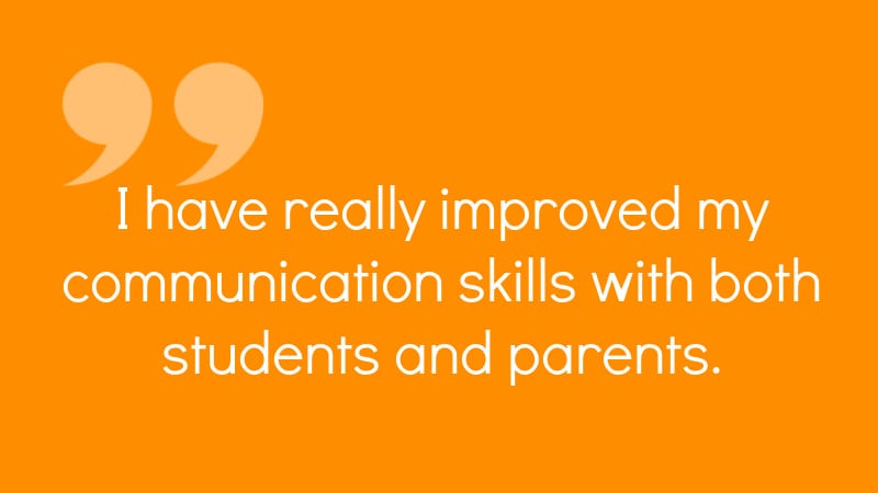 "I have really improved my communication skills with both students and parents" quote.