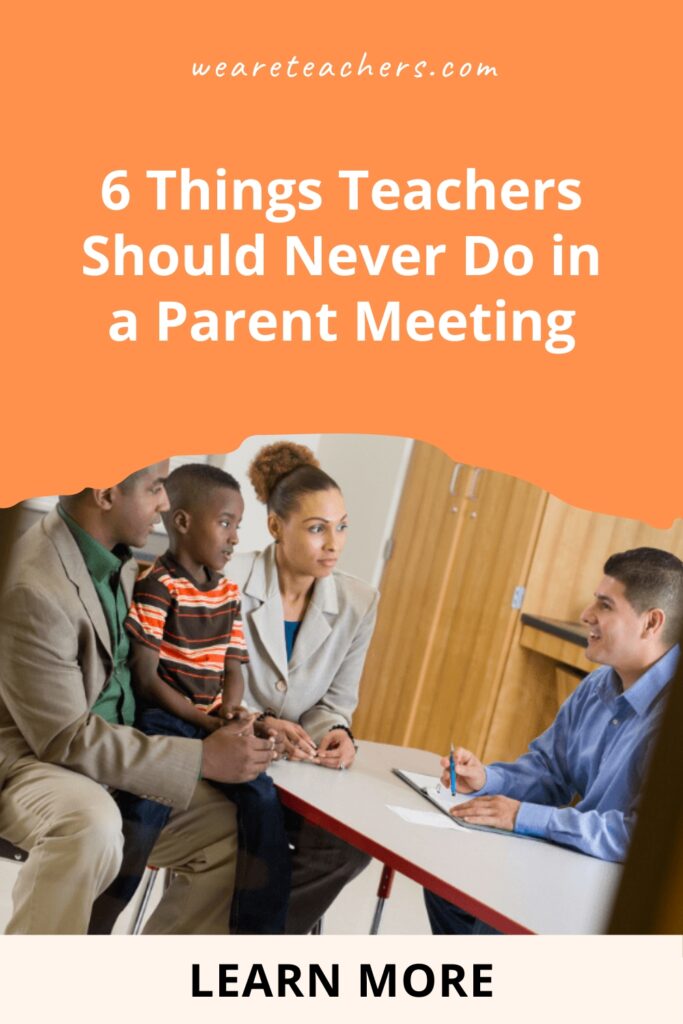 What should teachers never do in a parent meeting? We've rounded up six pieces of advice for a productive, positive meeting.