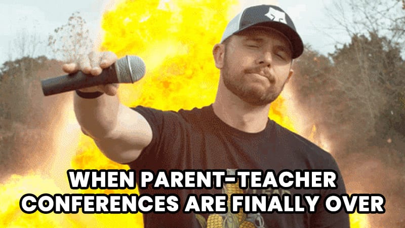 When parent-teacher conference are finally over.
