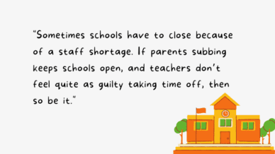 "Sometimes schools have to close because of a staff shortage. If parents subbing keeps schools open, and teachers don’t feel quite as guilty taking time off, then so be it." Parents Subbing in Classrooms