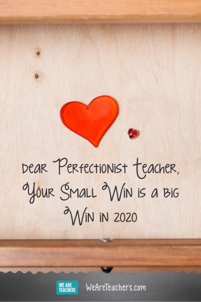Dear Perfectionist Teacher, Your Small Win Is a Big Win in 2020