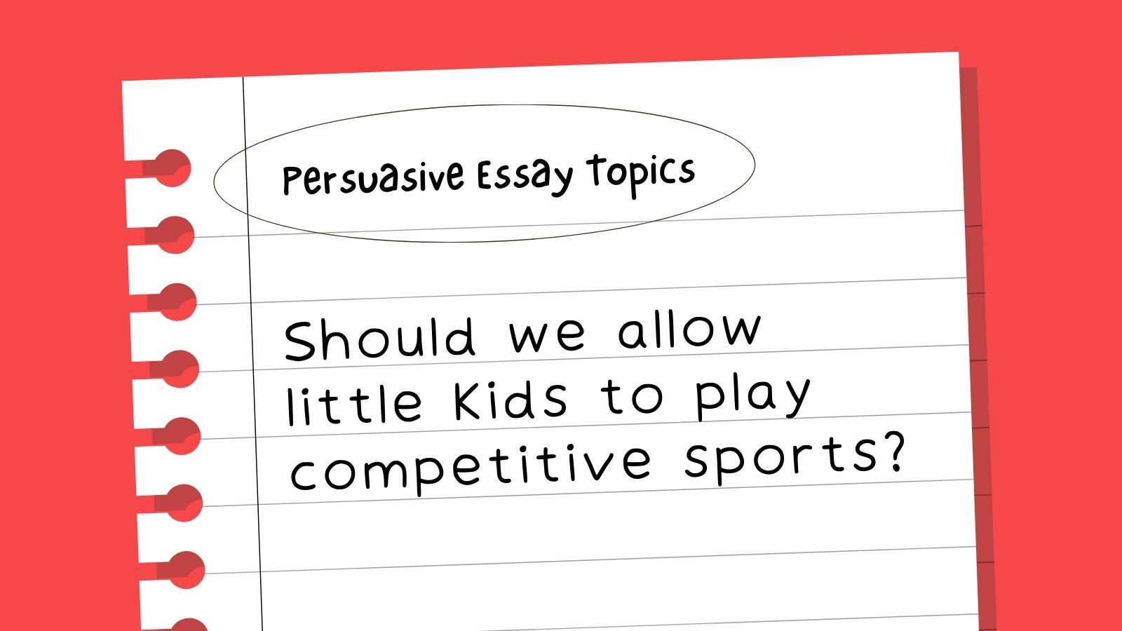 Persuasive Essay Topics: Should we allow little kids to play competitive sports?