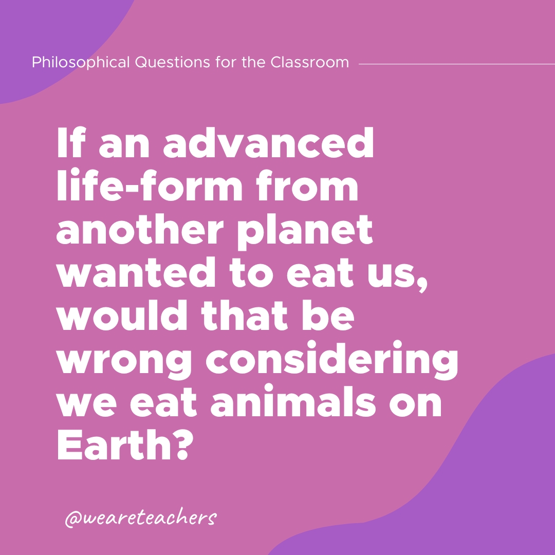 If an advanced life-form from another planet wanted to eat us, would that be wrong considering we eat animals on Earth?