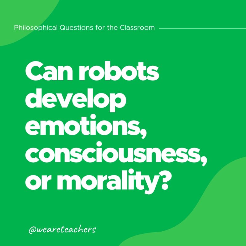 Philosophical Questions 22 Can robots develop emotions, consciousness, or morality?
