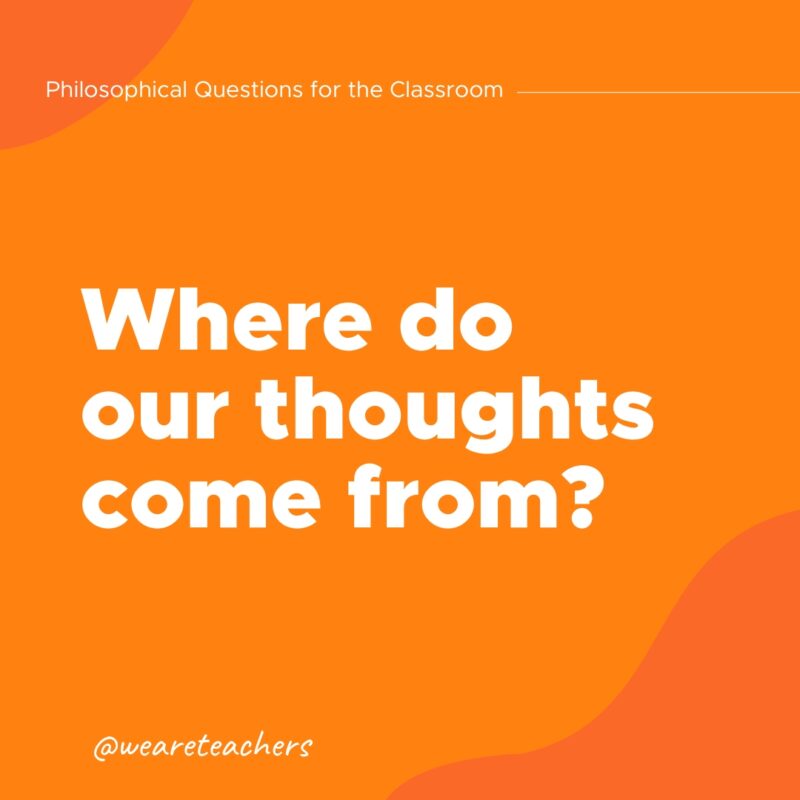 Philosophical Questions 26 Where do our thoughts come from?