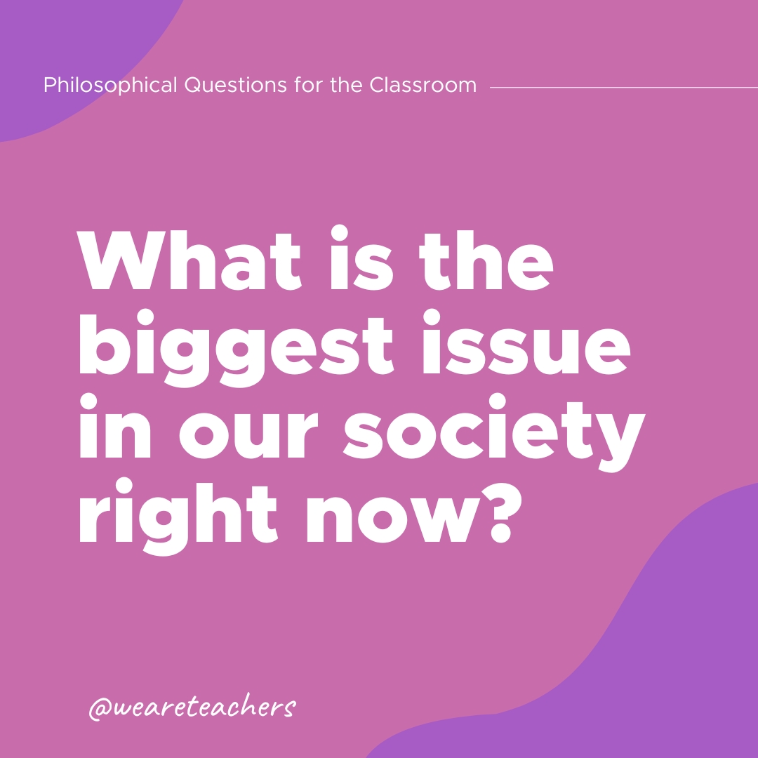 Philosophical Questions: What is the biggest issue in our society right now?