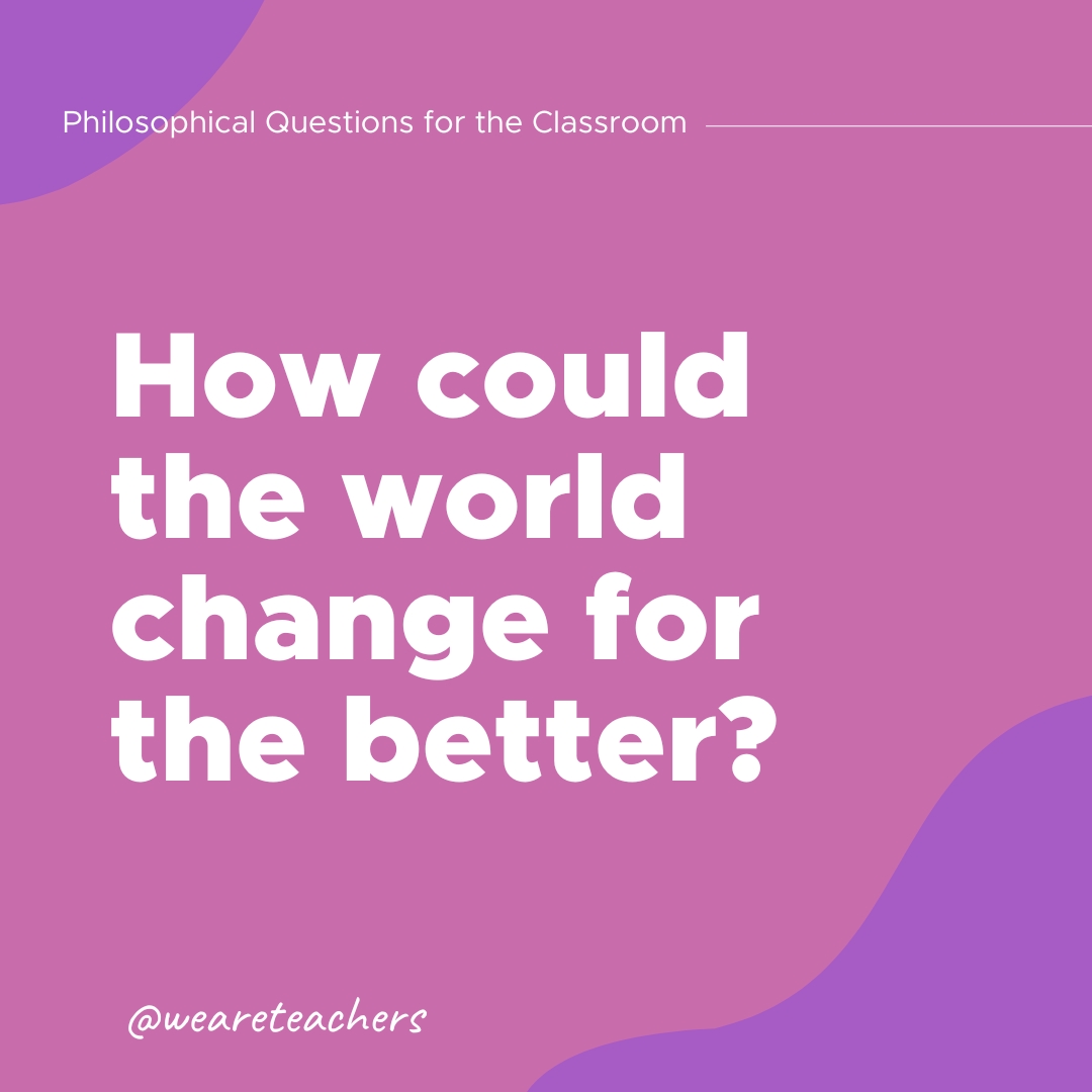 How could the world change for the better?