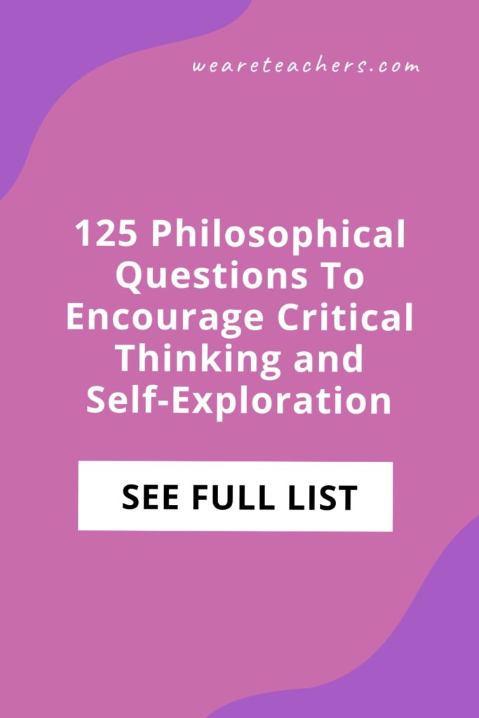 Jump-start critical thinking and self-exploration in the classroom by sharing and discussing these thought-provoking philosophical questions.