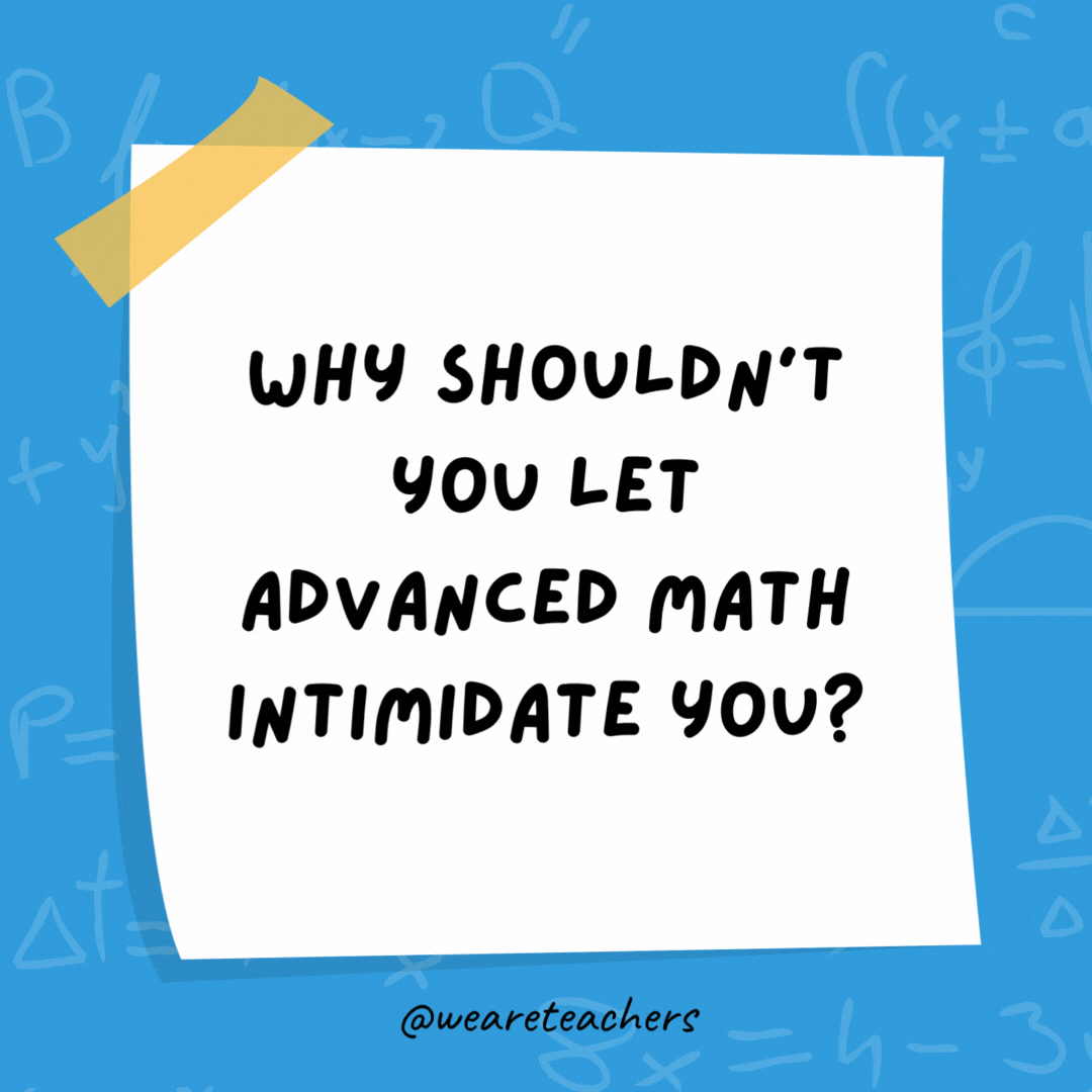 Why shouldn’t you let advanced math intimidate you?

It’s really as easy as pi!