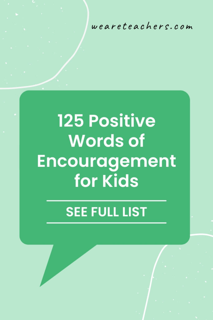 Words of encouragement make all the difference to kids. Here are phrases you can use to encourage and inspire your students.
