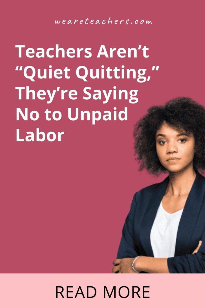 Teachers Aren't "Quiet Quitting," They're Saying No to Unpaid Labor