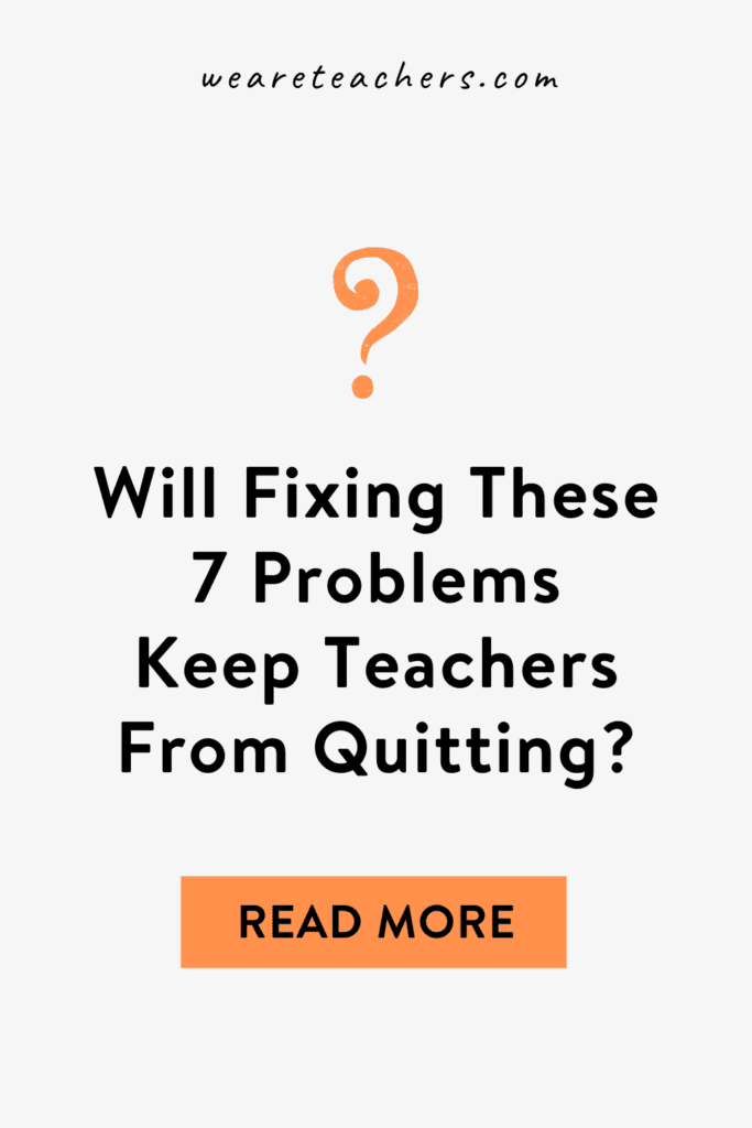 Will Fixing These 7 Problems Keep Teachers From Quitting?