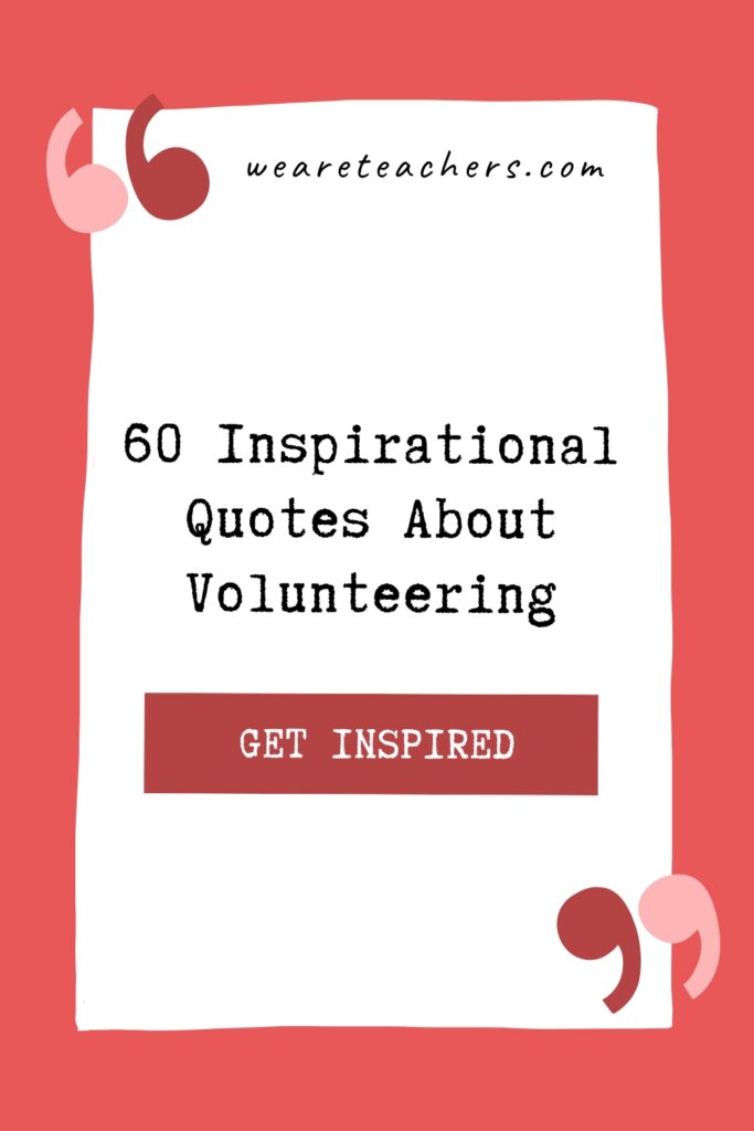 Sometimes words can inspire us to volunteer. Use these volunteering quotes to generate excitement about giving back.