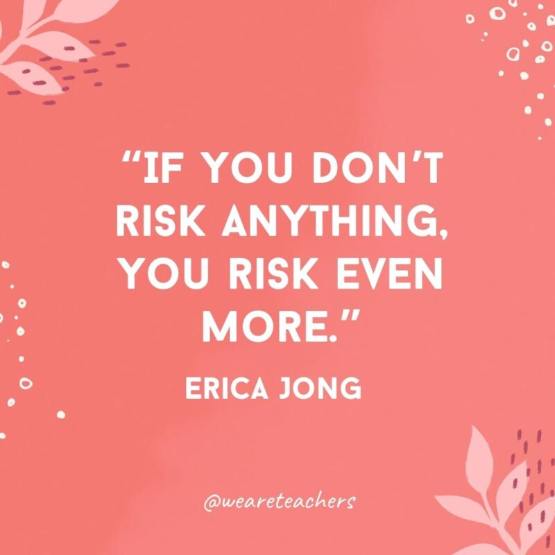 women's quote for women's history month; if you don't risk anything you risk even more by erica jong