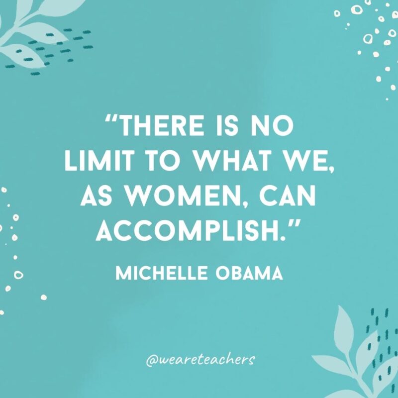 There is no limit to what we, as women, can accomplish.- Inspirational Quotes for Women