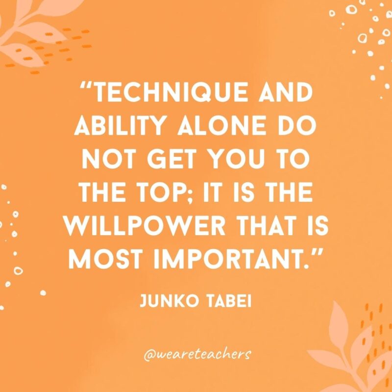 Technique and ability alone do not get you to the top; it is the willpower that is most important.